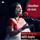 Aditi Gupta - Aandhar Elo Bole