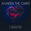 Awaken the Giant - I Fooled You