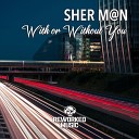 Sher M n - With Or Without You One Man Sound Edit Remix