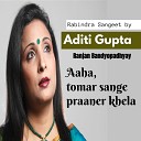 Aditi Gupta Ranjan Bandyopadhyay - Aaha Tomar Sange Praaner Khela Prem Parjaay Tagore…