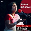 Aditi Gupta - Jodi Tor Dak Shune