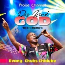 EVANGELIST CHUKS CHIDUBE PRAISE CHANNEL - Dis Kind God Vol 3 Medley 3