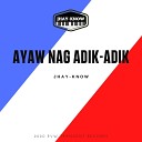 Jhay know - Ayaw Nag Adik adik