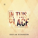 Shaylan Richardson - In This Place