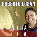 Roberto Logan - A Lua e Ela