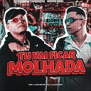 Mc Luchrys feat DJ Juan ZM - Tu Vai Ficar Molhada