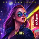 VetLove Mike Drozdov - Do This Extended Mix