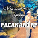 Pacanaro RP - Meu Nome N o Johnny