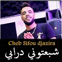 Cheb Sifou Djazira - Chaba3toni Drabi