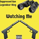 Suppressed Gun - Watching Me feat Legendcar King