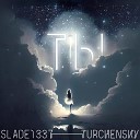 Turchensky feat Slade1337 - Ты