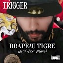 Trigger feat Gucci Mane - Drapeau Tigre feat Gucci Mane