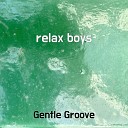 Gentle Groove - relax boys