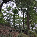 Gentle Groove - relaxing birthday