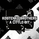 Kostenko Brothers - A Little Bit