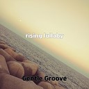 Gentle Groove - rising lullaby