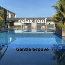 Gentle Groove - relax roof