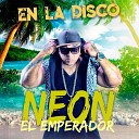 NEON EL EMPERADOR - En la Disco