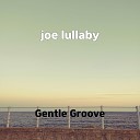 Gentle Groove - joe lullaby