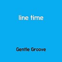 Gentle Groove - line time