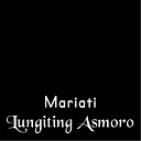 Mariati - Lungiting Asmoro