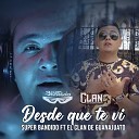 Super Bandido feat El Clan de Guanajuato - Desde que te vi