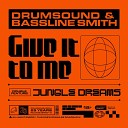 Drumsound Bassline Smith - Give It To Me
