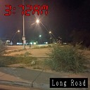 3 72AM - Long Road