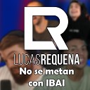 Lucas Requena - No Se Metan Con Ibai