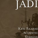 JADI - Kesi Baadae Acoustic Version