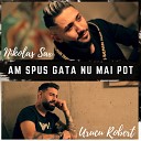 Nikolas Sax feat Urucu Robert - Am Spus Gata Nu Mai Pot