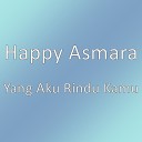 Happy Asmara - Yang Aku Rindu Kamu