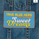 True Blue Hero feat Lola Rhodes - Sweet Dreams
