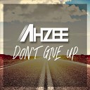 Ahzee - Don 039 t Give Up