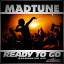 Madtune - Ready To Go Moombahton Edit