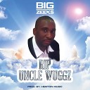 BIG ZEEKS - RIP Uncle Wuggz