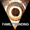 Bromies - Family Bonding