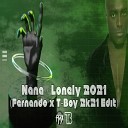 Nana - Lonely Fernando and T Boy 2k21 Edit