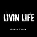 Cicely O Kain - Livin Life