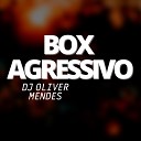 DJ Oliver Mendes - Box Agressivo