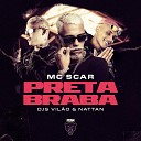 Dj Nattan DJ VIL O MC Scar - Preta Braba