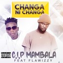 C I P Mambala feat Flawizzy - Changa ni changa feat Flawizzy