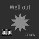 Lil kaddy - Well Out