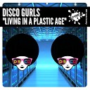 Disco Gurls - Living In A Plastic Age Extended Mix