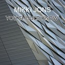 Mikki jons - You Should Know