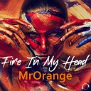 MrOrange - Fire In My Head Radio Edit