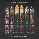 North Point Worship feat Emily Harrison Heath… - Goodness of God feat Heath Balltzglier Emily Harrison Live From Decatur…