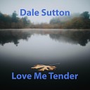 Dale Sutton - Love Me Tender Acoustic