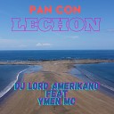 Dj Lord Amerikano feat Ymen Mc - Pan Con Lechon