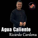 Ricardo Cardona - Agua Caliente